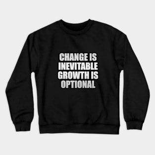 change is inevitable growth is optional Crewneck Sweatshirt